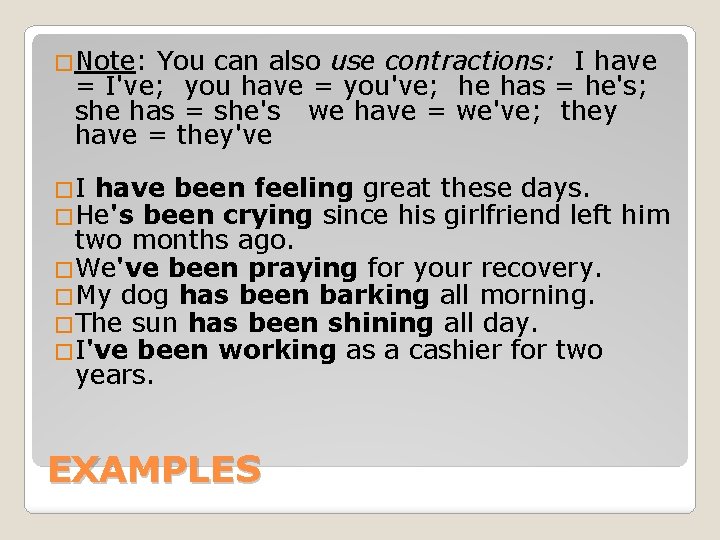 �Note: You can also use contractions: I have = I've; you have = you've;