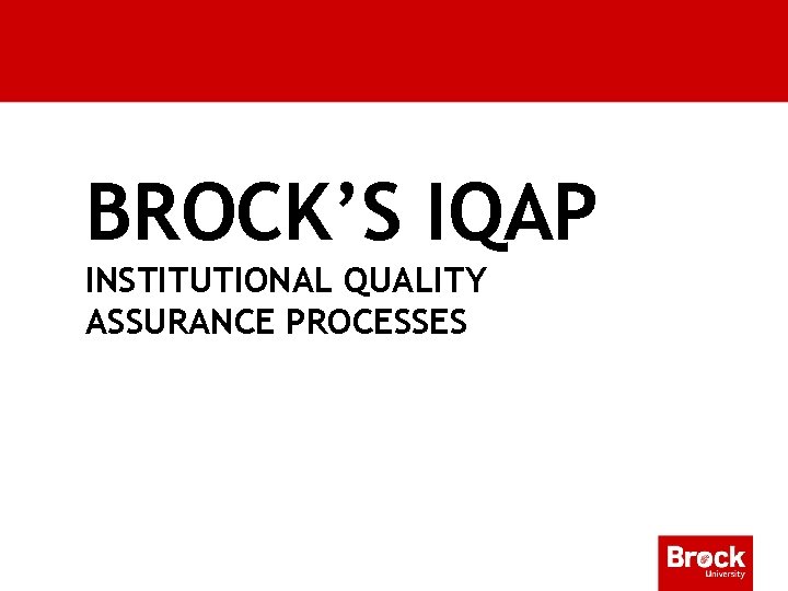 BROCK’S IQAP INSTITUTIONAL QUALITY ASSURANCE PROCESSES 