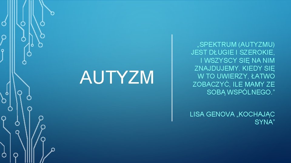 AUTYZM „SPEKTRUM (AUTYZMU) JEST DŁUGIE I SZEROKIE, I WSZYSCY SIĘ NA NIM ZNAJDUJEMY. KIEDY