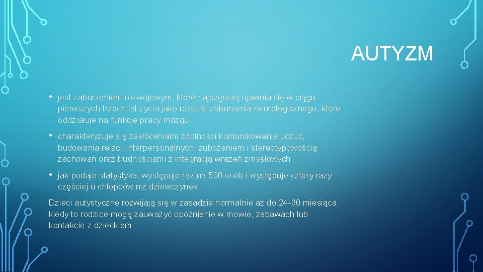 AUTYZM • jest zaburzeniem rozwojowym, które najczęściej ujawnia się w ciągu pierwszych trzech lat