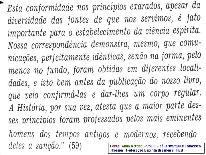 Fonte: Allan Kardec – Vol. II – Zêus Wantuil e Francisco Thiesen - Federação