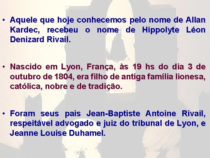  • Aquele que hoje conhecemos pelo nome de Allan Kardec, recebeu o nome