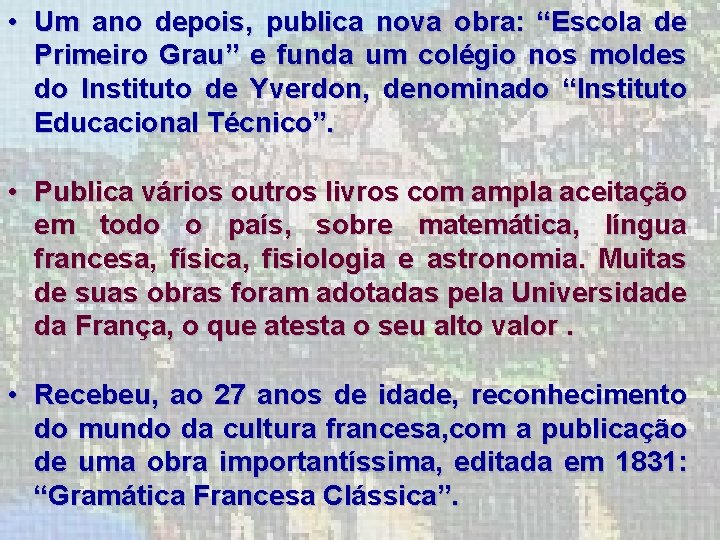  • Um ano depois, publica nova obra: “Escola de Primeiro Grau” e funda