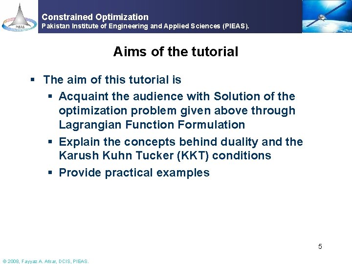 Constrained Optimization Pakistan Institute of Engineering and Applied Sciences (PIEAS). Aims of the tutorial