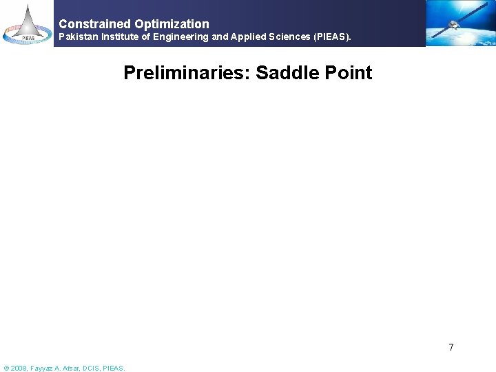 Constrained Optimization Pakistan Institute of Engineering and Applied Sciences (PIEAS). Preliminaries: Saddle Point 7