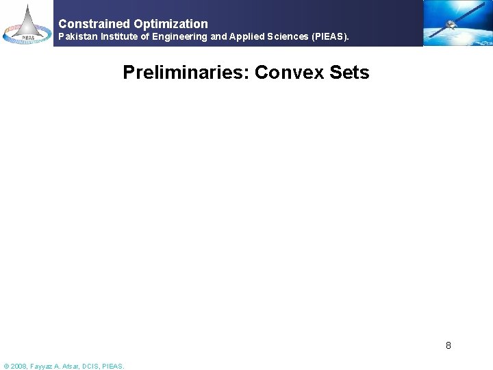 Constrained Optimization Pakistan Institute of Engineering and Applied Sciences (PIEAS). Preliminaries: Convex Sets 8