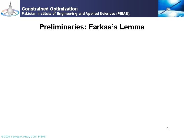 Constrained Optimization Pakistan Institute of Engineering and Applied Sciences (PIEAS). Preliminaries: Farkas’s Lemma 9