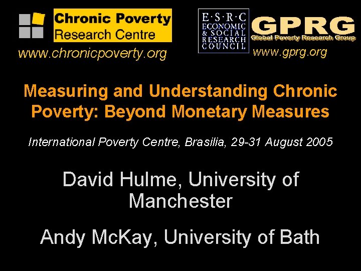 www. chronicpoverty. org www. gprg. org Measuring and Understanding Chronic Poverty: Beyond Monetary Measures