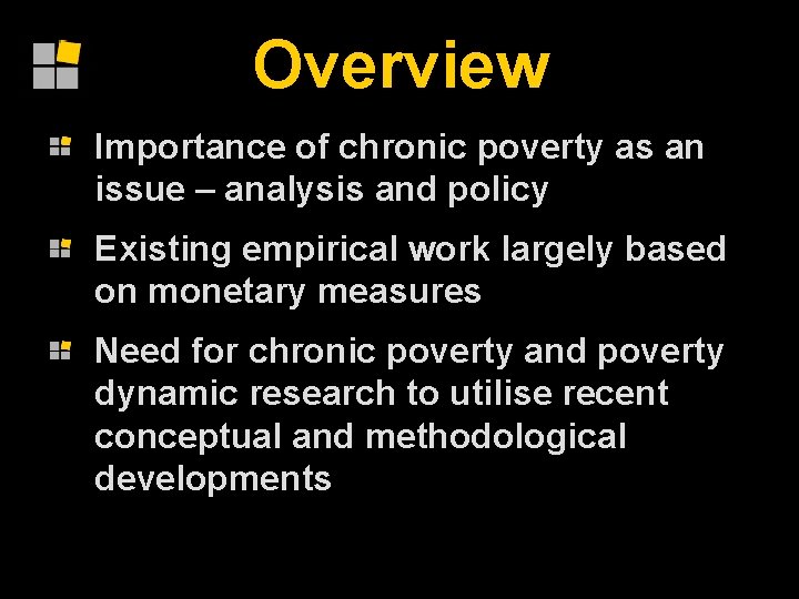 Overview Importance of chronic poverty as an issue – analysis and policy Existing empirical