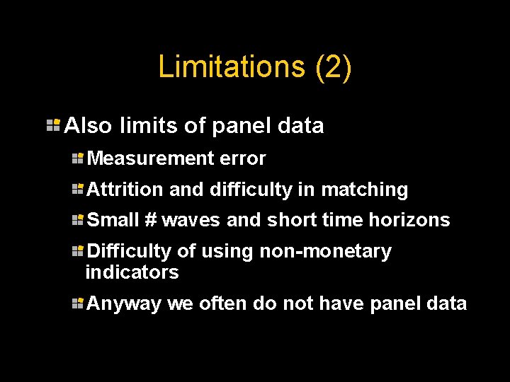 Limitations (2) Also limits of panel data Measurement error Attrition and difficulty in matching