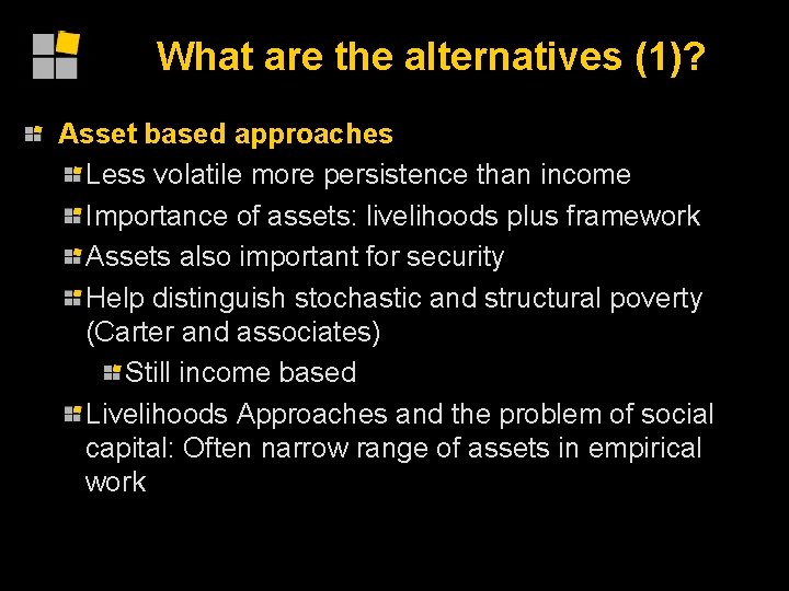 What are the alternatives (1)? Asset based approaches Less volatile more persistence than income