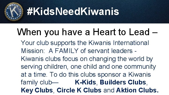 #Kids. Need. Kiwanis When you have a Heart to Lead – Your club supports