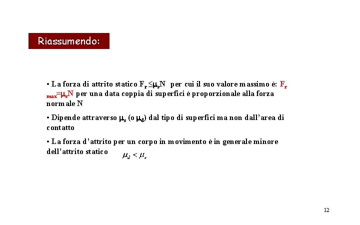 Riassumendo: • La forza di attrito statico Fr ≤ms. N per cui il suo