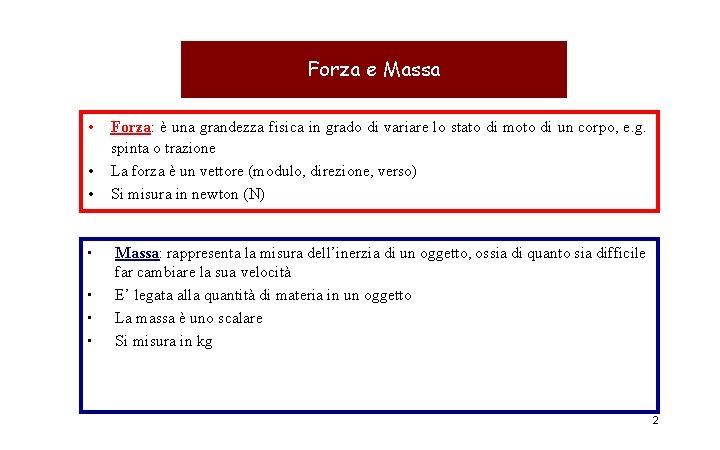 Forza e Massa • • Forza: è una grandezza fisica in grado di variare