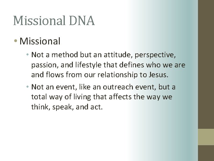 Missional DNA • Missional • Not a method but an attitude, perspective, passion, and