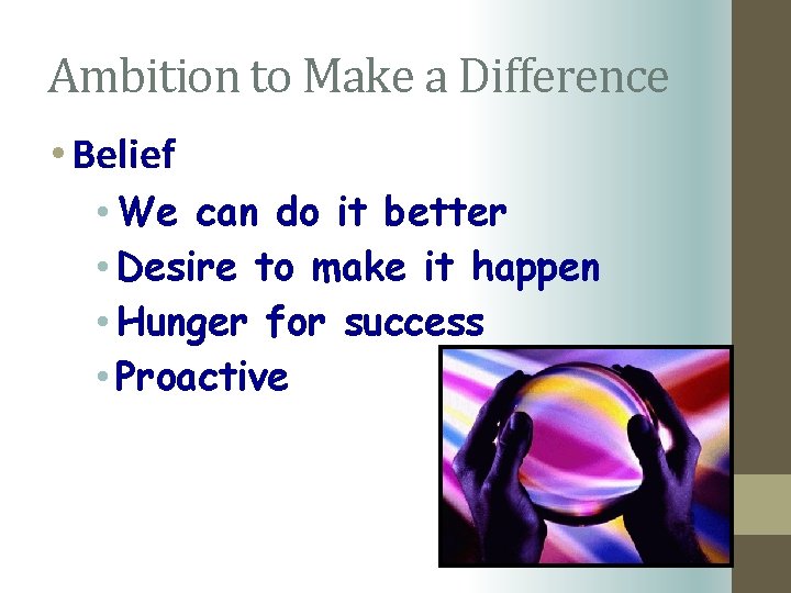 Ambition to Make a Difference • Belief • We can do it better •