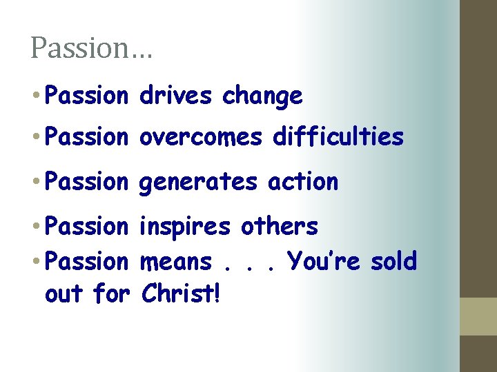 Passion… • Passion drives change • Passion overcomes difficulties • Passion generates action •