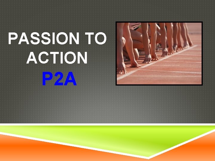 PASSION TO ACTION P 2 A 