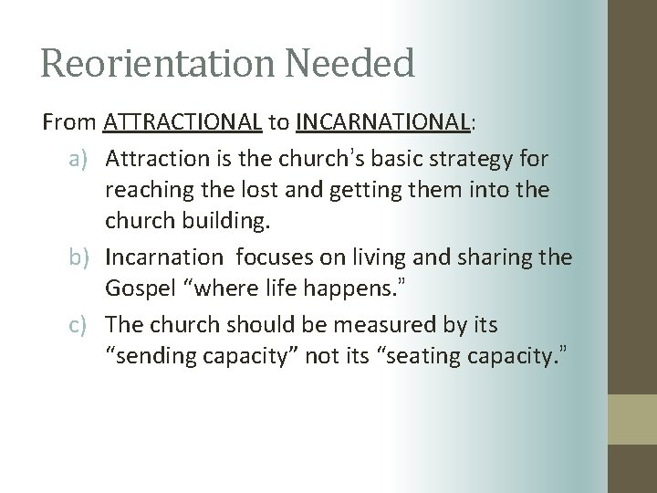 Reorientation Needed From ATTRACTIONAL to INCARNATIONAL: a) Attraction is the church’s basic strategy for