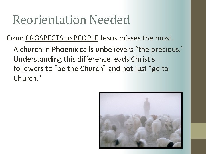 Reorientation Needed From PROSPECTS to PEOPLE Jesus misses the most. A church in Phoenix