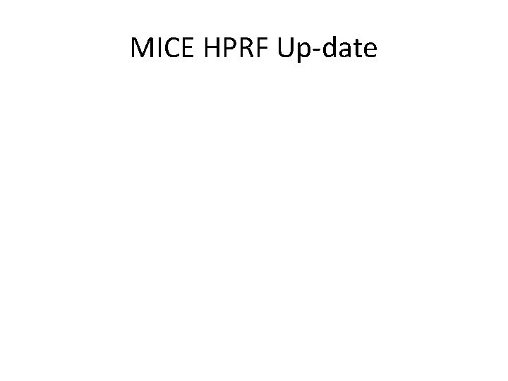 MICE HPRF Up-date 
