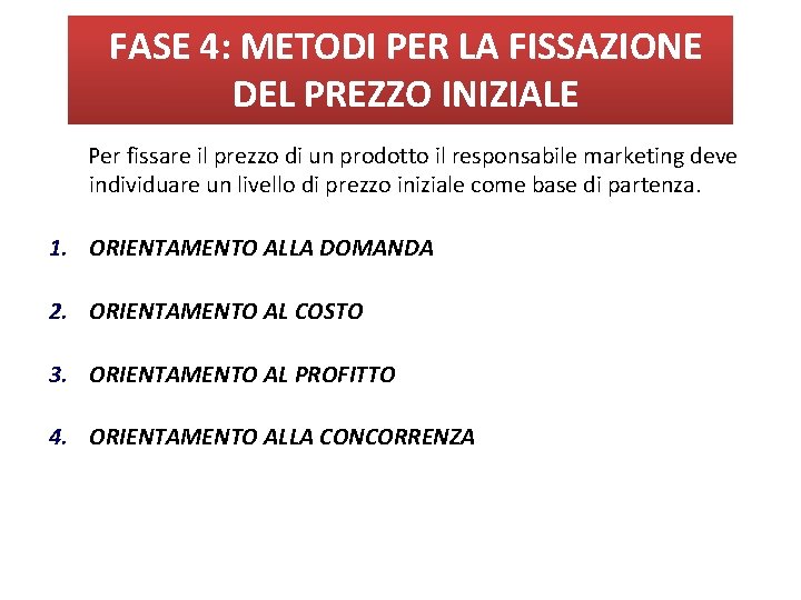 FASE 4: METODI PER LA FISSAZIONE DEL PREZZO INIZIALE Per fissare il prezzo di