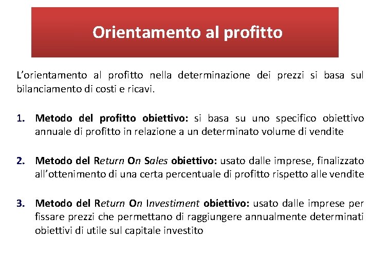 Orientamento al profitto L’orientamento al profitto nella determinazione dei prezzi si basa sul bilanciamento