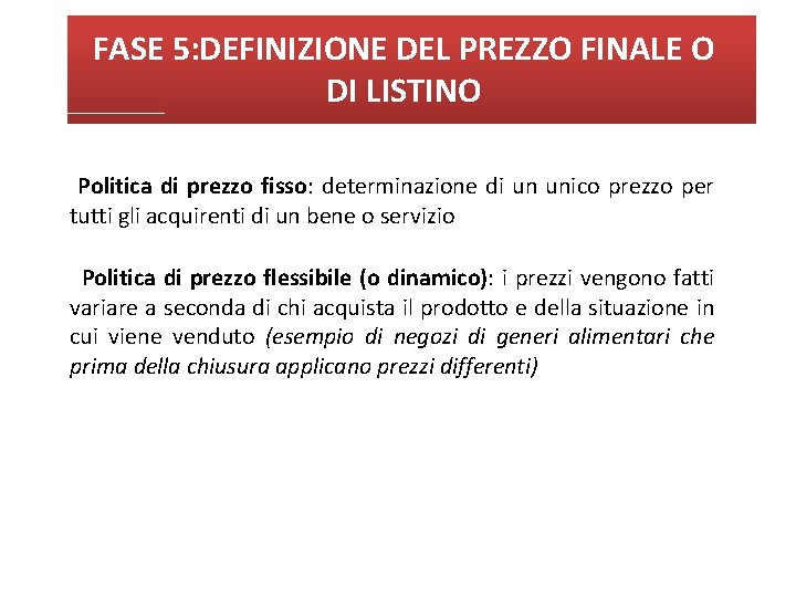 FASE 5: DEFINIZIONE DEL PREZZO FINALE O DI LISTINO Politica di prezzo fisso: determinazione