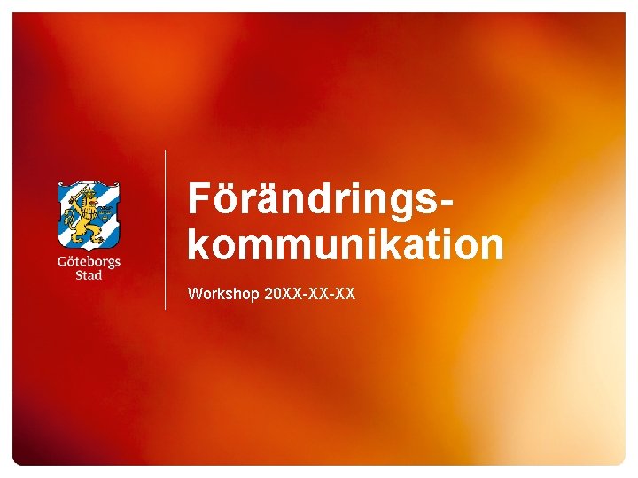 Förändringskommunikation Workshop 20 XX-XX-XX 