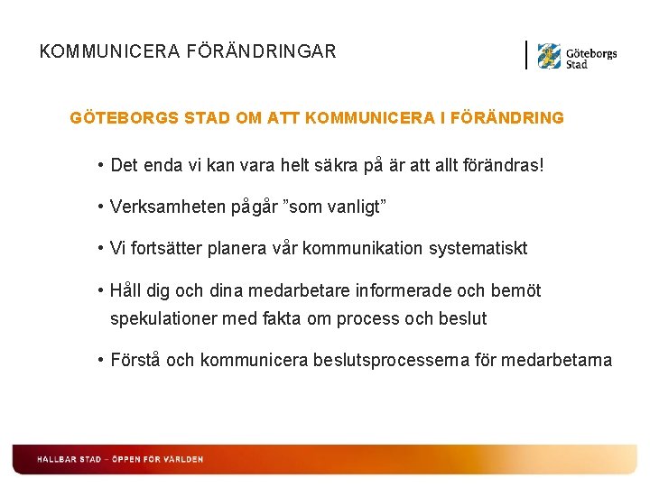 KOMMUNICERA FÖRÄNDRINGAR GÖTEBORGS STAD OM ATT KOMMUNICERA I FÖRÄNDRING • Det enda vi kan