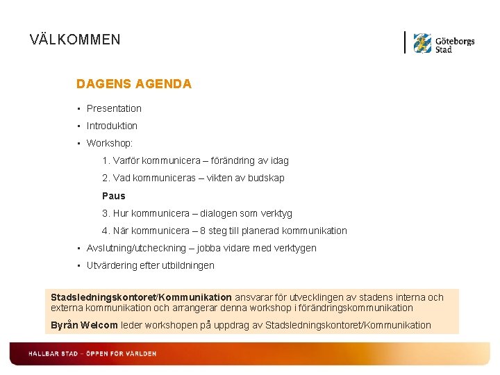 VÄLKOMMEN DAGENS AGENDA • Presentation • Introduktion • Workshop: 1. Varför kommunicera – förändring