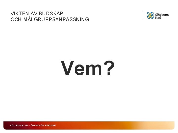 VIKTEN AV BUDSKAP OCH MÅLGRUPPSANPASSNING Vem? 