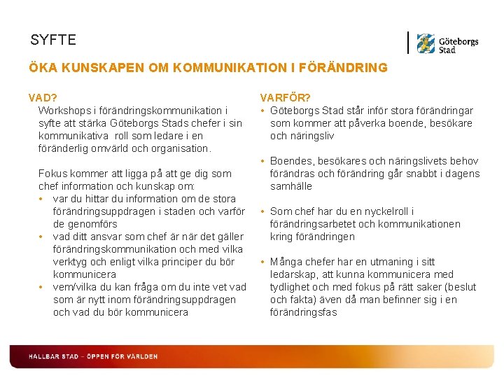 SYFTE ÖKA KUNSKAPEN OM KOMMUNIKATION I FÖRÄNDRING VAD? Workshops i förändringskommunikation i syfte att