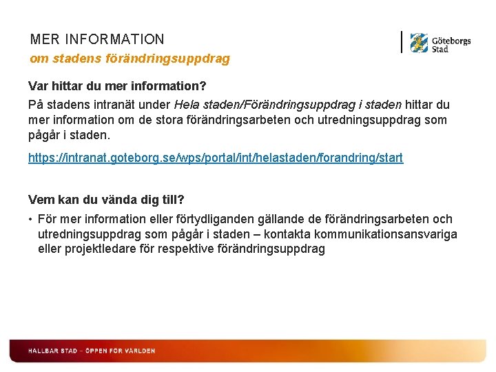 MER INFORMATION om stadens förändringsuppdrag Var hittar du mer information? På stadens intranät under