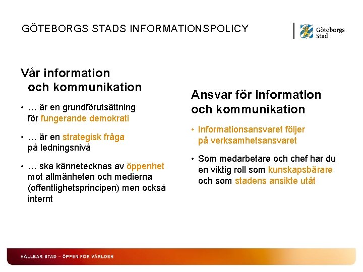 GÖTEBORGS STADS INFORMATIONSPOLICY Vår information och kommunikation • … är en grundförutsättning för fungerande