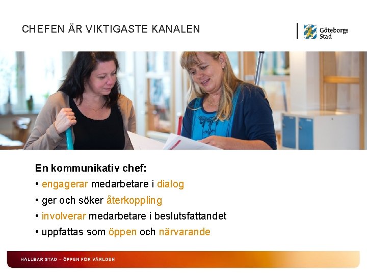 CHEFEN ÄR VIKTIGASTE KANALEN En kommunikativ chef: • engagerar medarbetare i dialog • ger