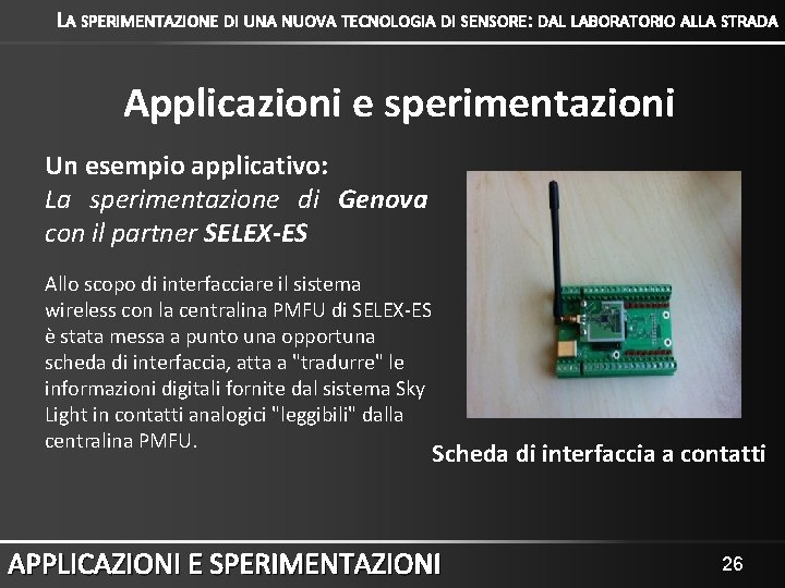 LA SPERIMENTAZIONE DI UNA NUOVA TECNOLOGIA DI SENSORE: DAL LABORATORIO ALLA STRADA Applicazioni e