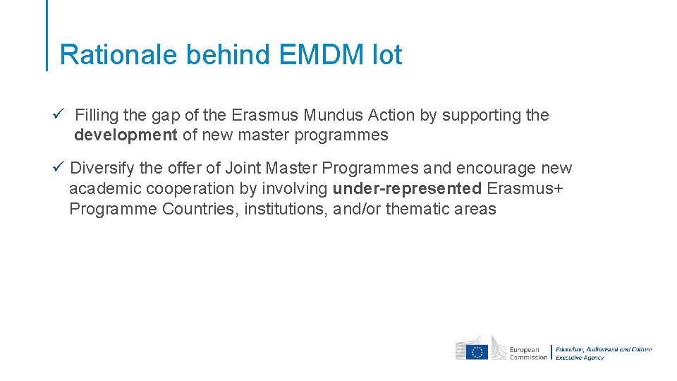 Rationale behind EMDM lot ü Filling the gap of the Erasmus Mundus Action by