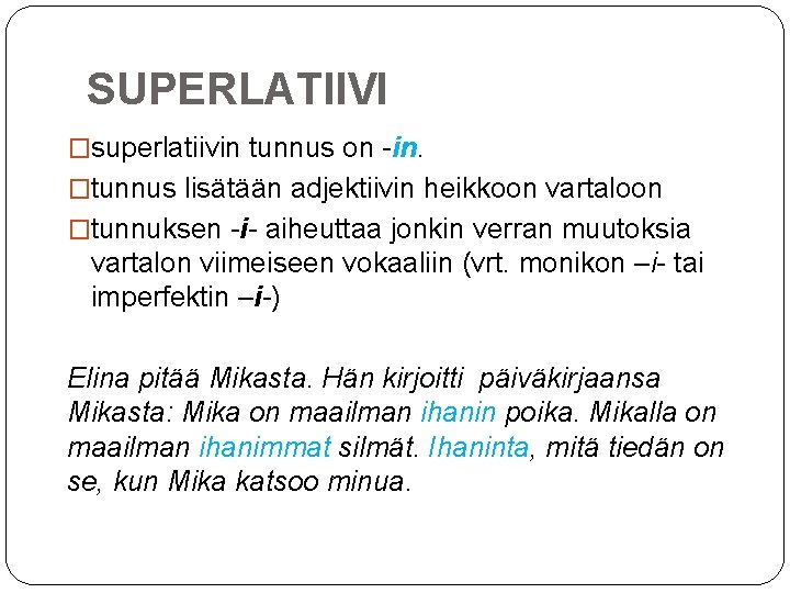 SUPERLATIIVI �superlatiivin tunnus on -in. �tunnus lisätään adjektiivin heikkoon vartaloon �tunnuksen -i- aiheuttaa jonkin