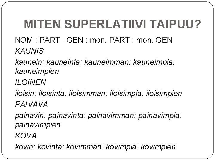 MITEN SUPERLATIIVI TAIPUU? NOM : PART : GEN : mon. PART : mon. GEN