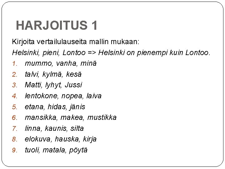 HARJOITUS 1 Kirjoita vertailulauseita mallin mukaan: Helsinki, pieni, Lontoo => Helsinki on pienempi kuin