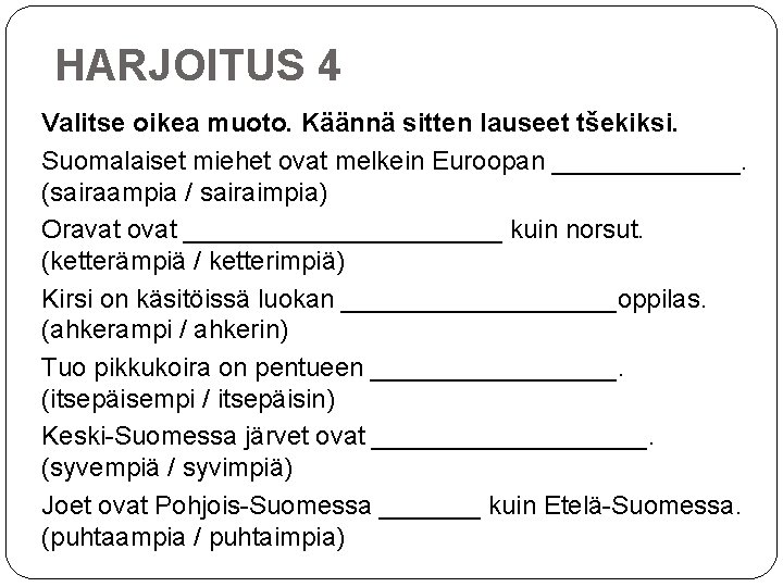 HARJOITUS 4 Valitse oikea muoto. Käännä sitten lauseet tšekiksi. Suomalaiset miehet ovat melkein Euroopan