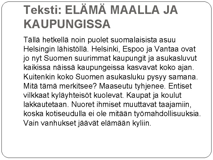 Teksti: ELÄMÄ MAALLA JA KAUPUNGISSA Tällä hetkellä noin puolet suomalaisista asuu Helsingin lähistöllä. Helsinki,