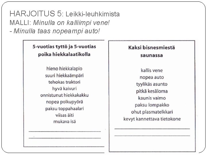 HARJOITUS 5: Leikki-leuhkimista MALLI: Minulla on kalliimpi vene! - Minulla taas nopeampi auto! 