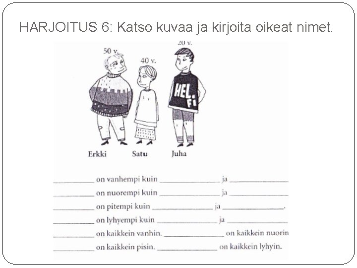 HARJOITUS 6: Katso kuvaa ja kirjoita oikeat nimet. 