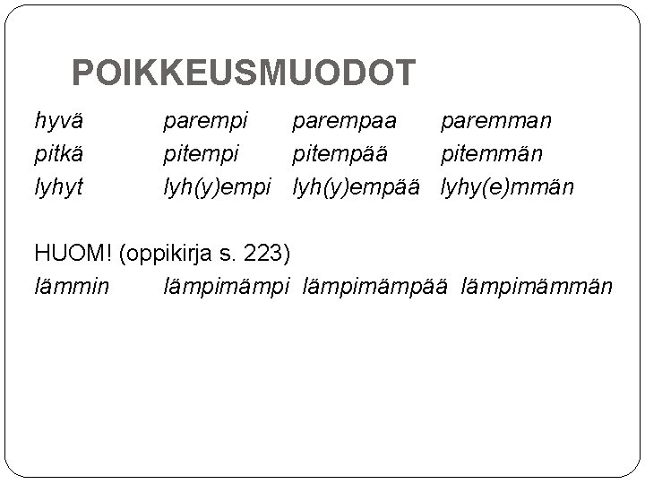 POIKKEUSMUODOT hyvä pitkä lyhyt parempi parempaa paremman pitempi pitempää pitemmän lyh(y)empi lyh(y)empää lyhy(e)mmän HUOM!