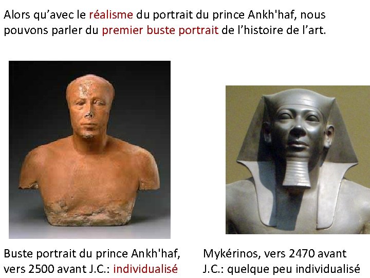 Alors qu’avec le réalisme du portrait du prince Ankh'haf, nous pouvons parler du premier