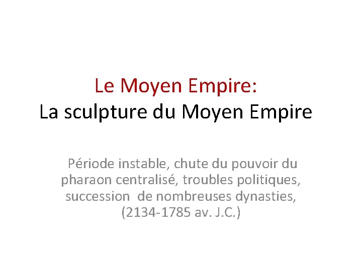 Le Moyen Empire: La sculpture du Moyen Empire Période instable, chute du pouvoir du