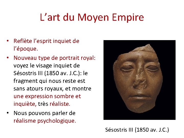 L’art du Moyen Empire • Reflète l’esprit inquiet de l’époque. • Nouveau type de