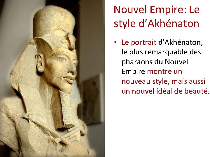 Nouvel Empire: Le style d’Akhénaton • Le portrait d’Akhénaton, le plus remarquable des pharaons